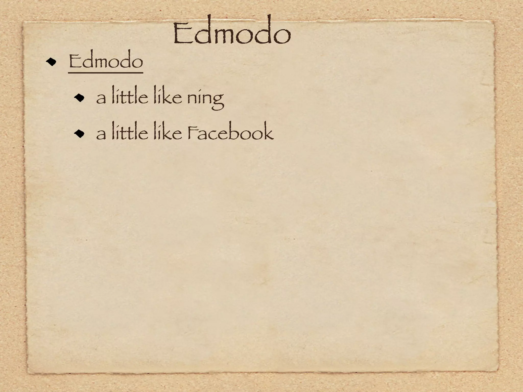 Edmodo
Edmodo
  a little like ning
  a little like Facebook
 