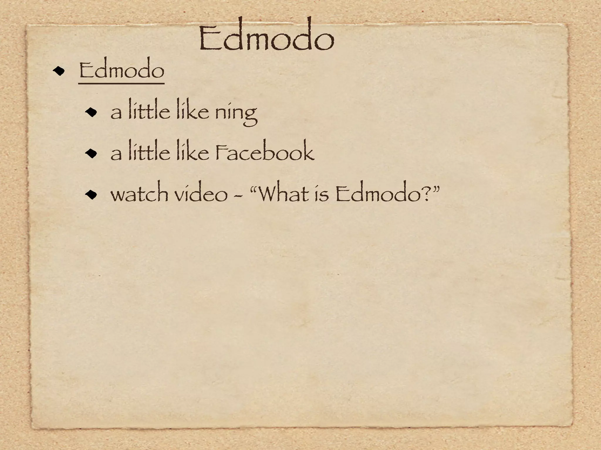 Edmodo
Edmodo
  a little like ning
  a little like Facebook
  watch video - “What is Edmodo?”
 