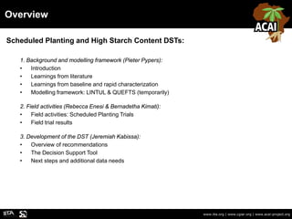 Overview
www.iita.org | www.cgiar.org | www.acai-project.org
Scheduled Planting and High Starch Content DSTs:
1. Backgroun...