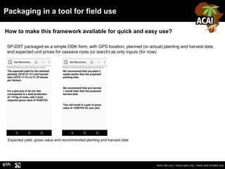 Packaging in a tool for field use
www.iita.org | www.cgiar.org | www.acai-project.org
How to make this framework available...