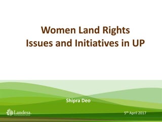 Women Land Rights
Issues and Initiatives in UP
5th April 2017
Shipra Deo
 
