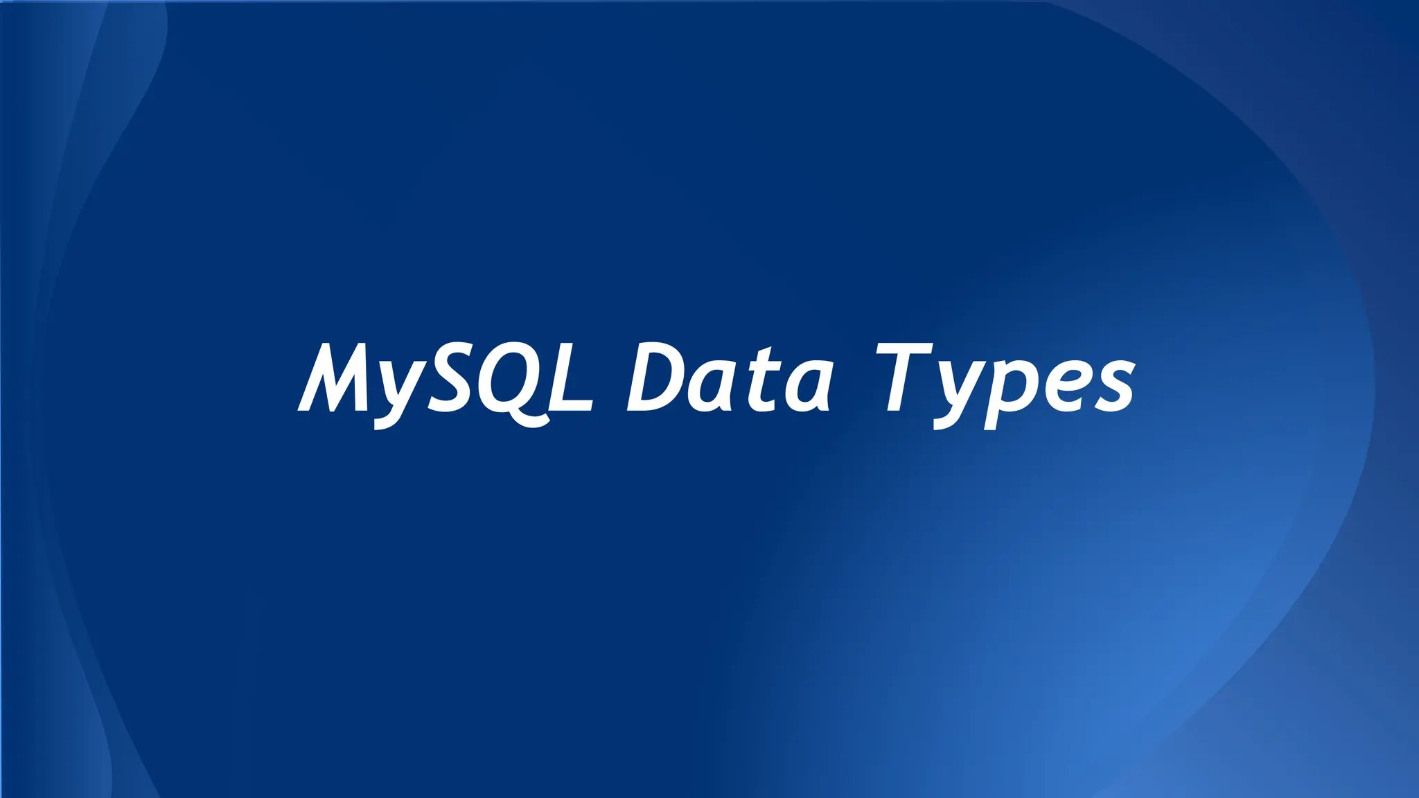 MySQL Data Types
 