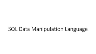 SQL Data Manipulation Language
 