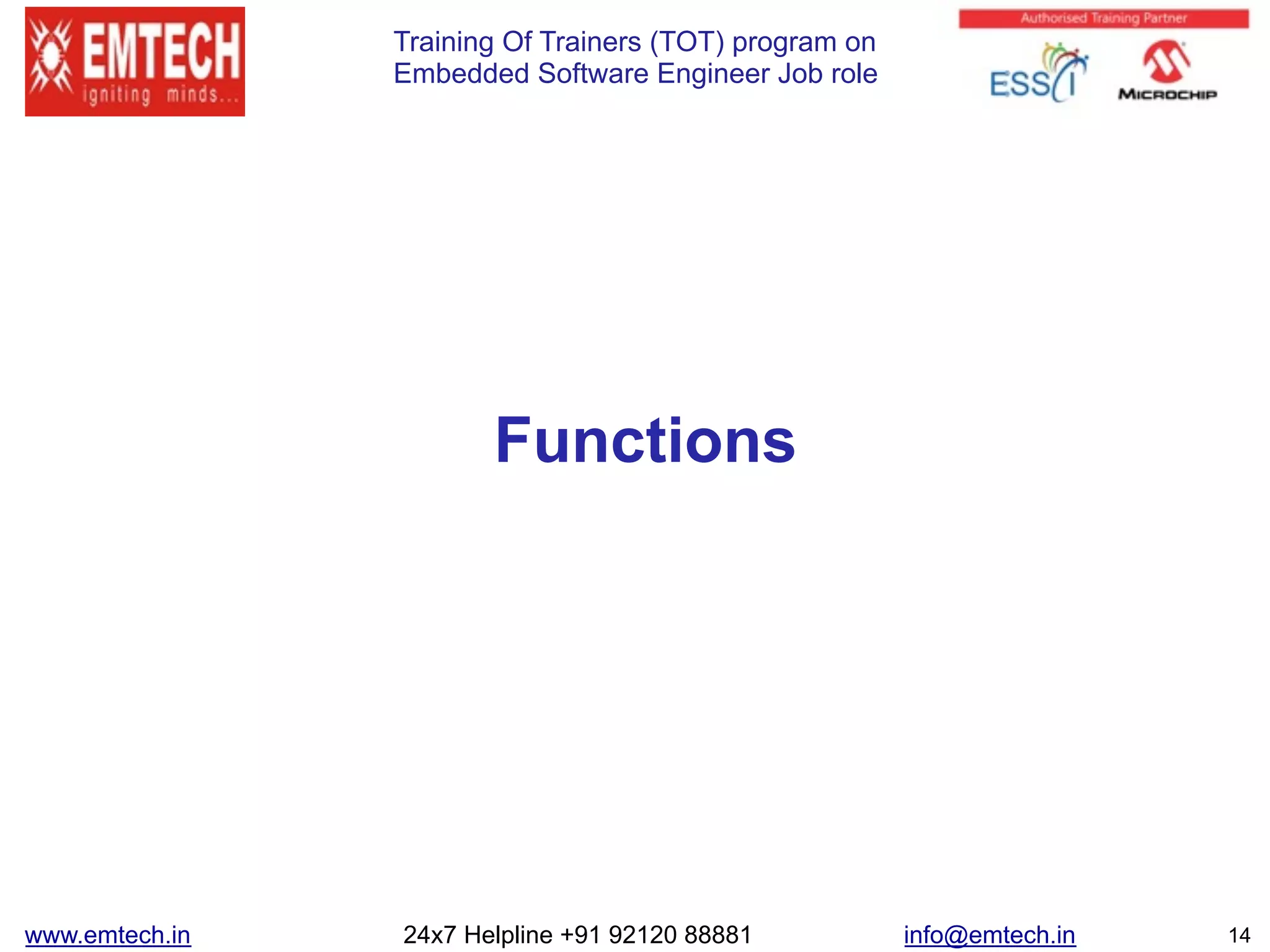 Training Of Trainers (TOT) program on
Embedded Software Engineer Job role
Functions
14www.emtech.in 24x7 Helpline +91 92120 88881 info@emtech.in
 