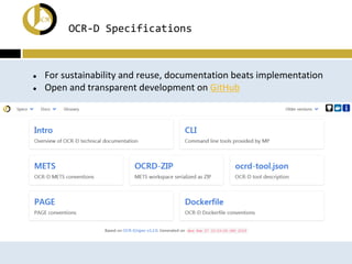 OCR-D Specifications
● For sustainability and reuse, documentation beats implementation
● Open and transparent development on GitHub
 