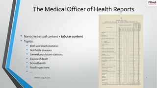 The Medical Officer of Health Reports
• Narrative textual content + tabular content
• Topics:
• Birth and death statistics
• Notifiable diseases
• General population statistics
• Causes of death
• School health
• Food inspections
• …
25/09/2019DATeCH 2019, Brussels 3
 