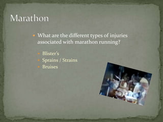 MarathonWhat are the different types of injuries associated with marathon running?Blister’sSprains / StrainsBruises