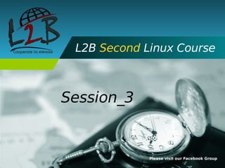 L2B Second Linux Course



Session_3


             Please visit our Facebook Group
 