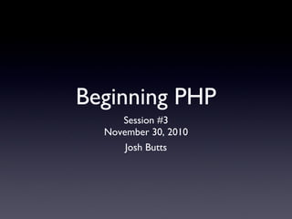 Beginning PHP ,[object Object],[object Object],Josh Butts 