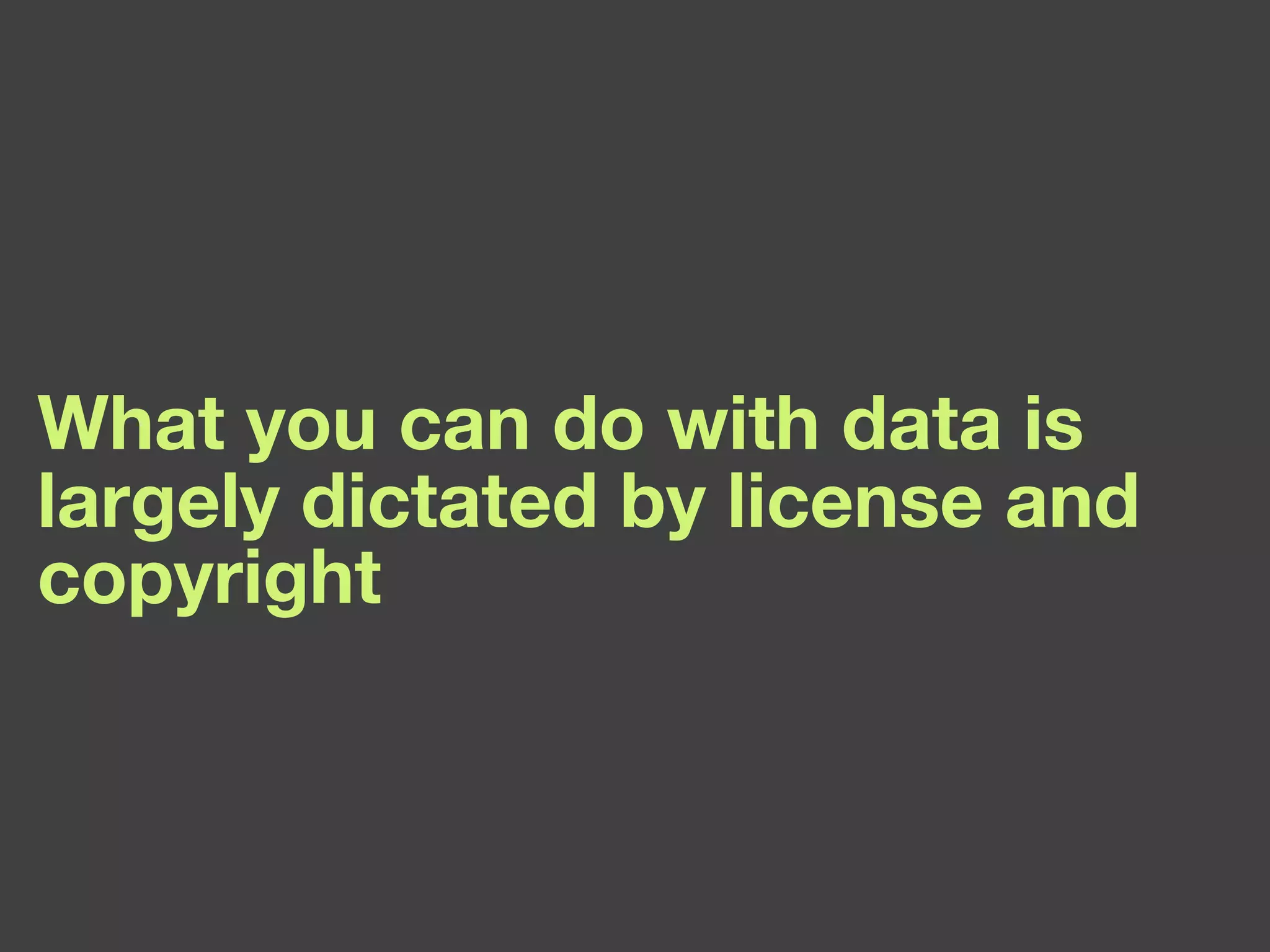 What you can do with data is largely dictated by license and copyright 