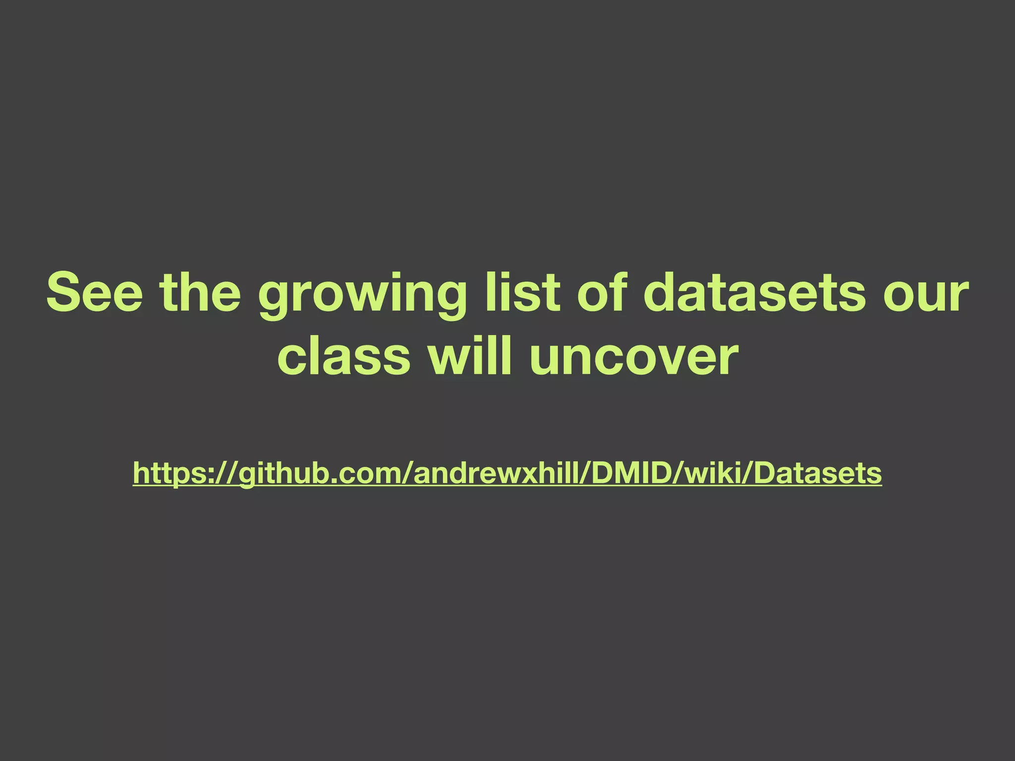 See the growing list of datasets our class will uncover https://github.com/andrewxhill/DMID/wiki/Datasets 