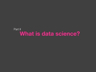 What is data science? Part II 