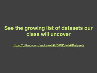 See the growing list of datasets our class will uncover https://github.com/andrewxhill/DMID/wiki/Datasets 