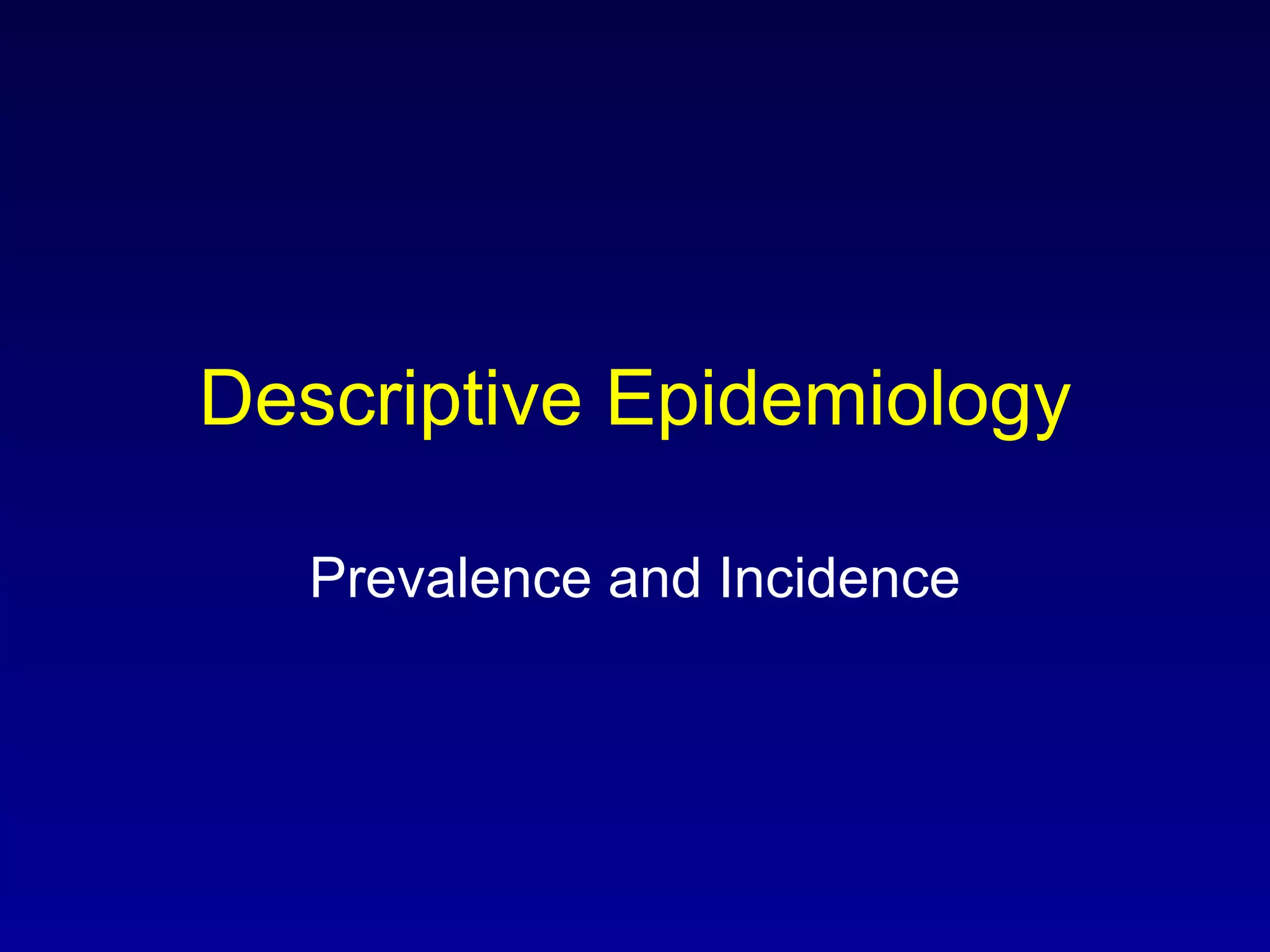Descriptive Epidemiology Prevalence and Incidence 