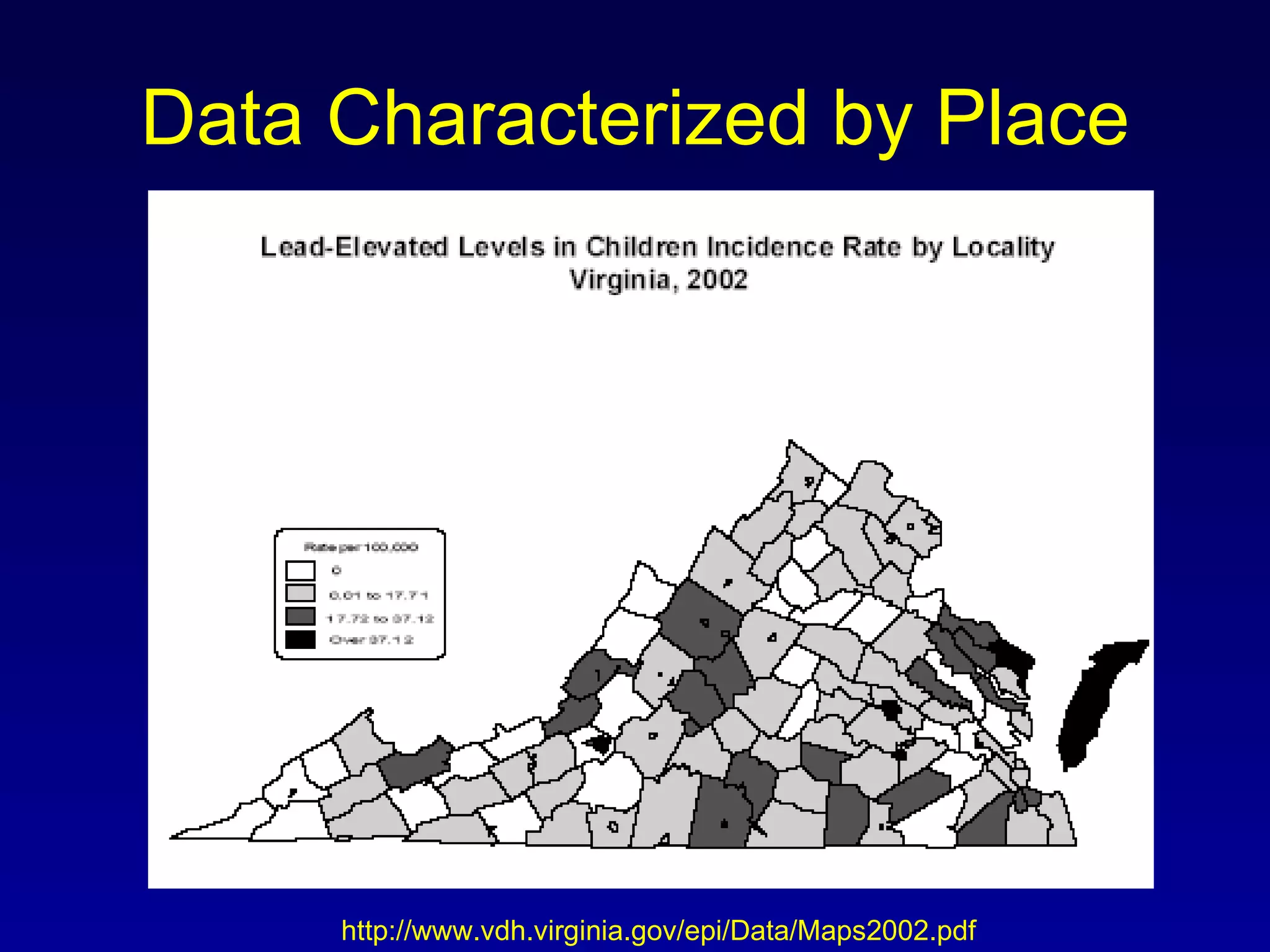 Data Characterized by Place http://www.vdh.virginia.gov/epi/Data/Maps2002.pdf 
