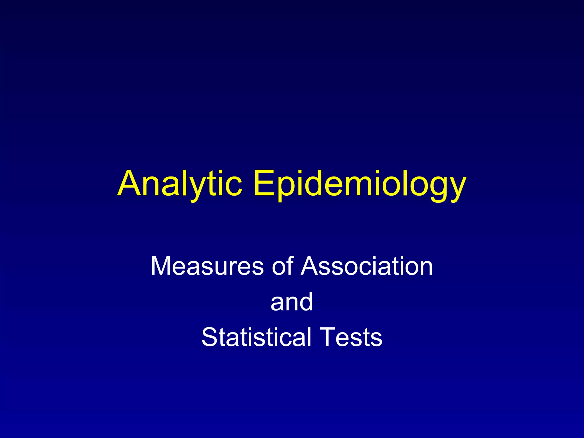 Analytic Epidemiology Measures of Association and Statistical Tests 