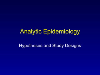 Analytic Epidemiology Hypotheses and Study Designs 