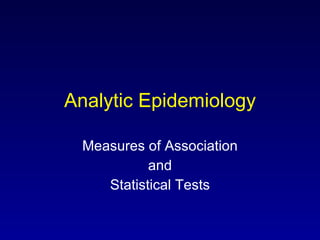 Analytic Epidemiology Measures of Association and Statistical Tests 