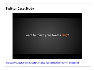 Twitter Case Study http://www.youtube.com/watch?v=zjT3z_qlq7g&feature=player_embedded   