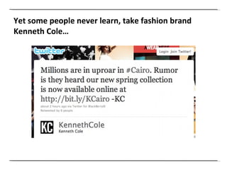 Yet some people never learn, take fashion brand Kenneth Cole… 