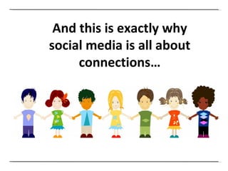 And this is exactly why social media is all about connections… 