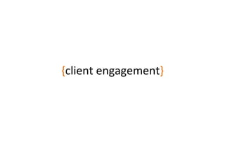 { client engagement } 