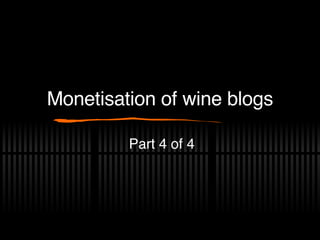 Monetisation of wine blogs Part 4 of 4 