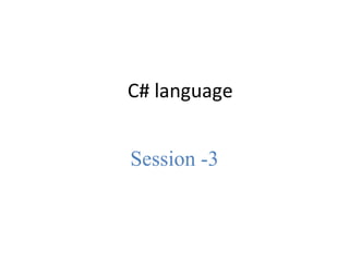 C# language
Session -3
 