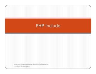 PHP Include

projectsoft.biz
ก
PHP MySQL Ajax(jquery)

Web Application F

 