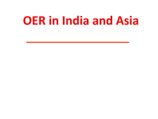OER in India and Asia 
 