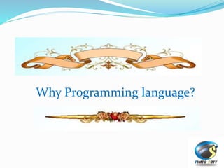 Why Programming language?
 