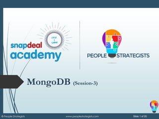 Slide 1 of 20© People Strategists www.peoplestrategists.com
MongoDB (Session-3)
 
