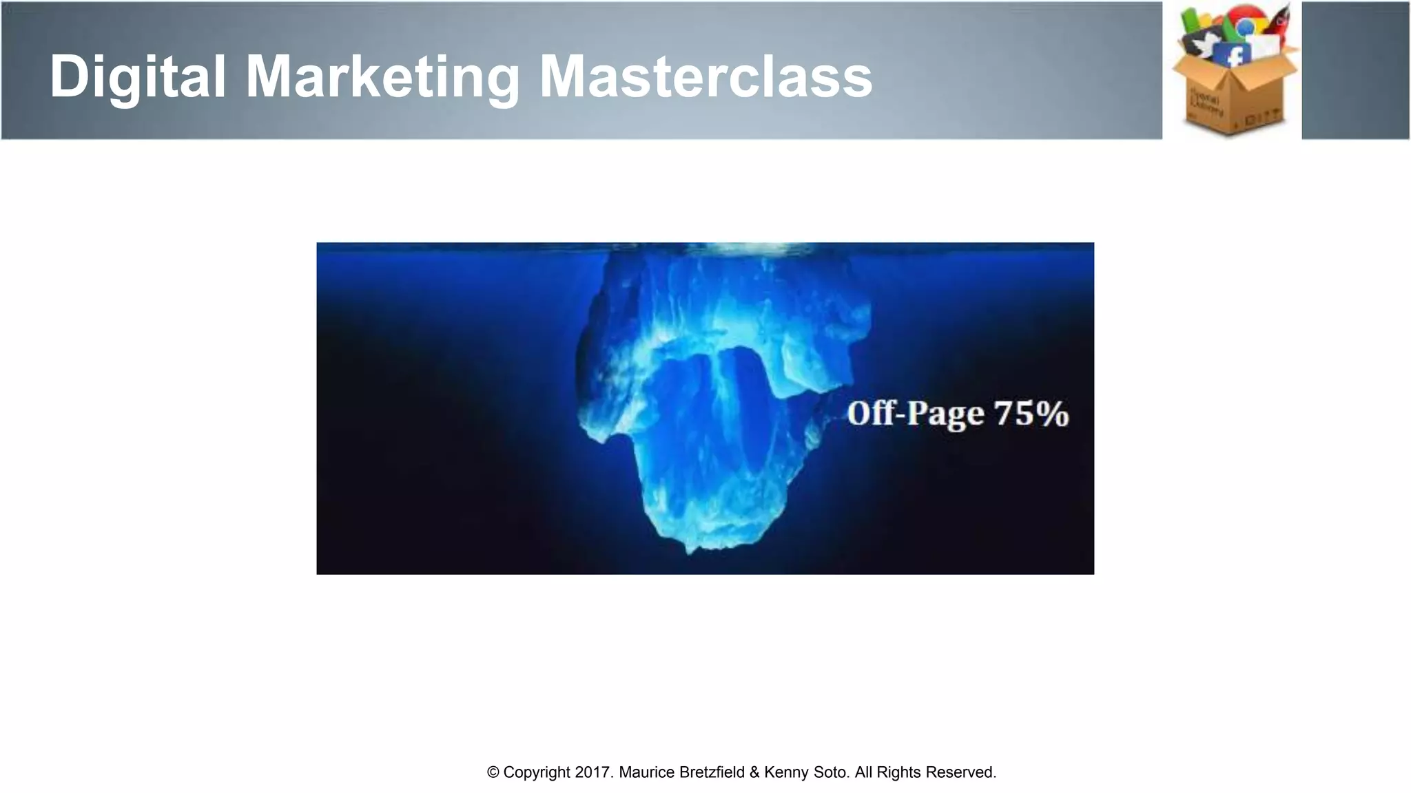Digital Marketing Masterclass
© Copyright 2017. Maurice Bretzfield & Kenny Soto. All Rights Reserved.
 