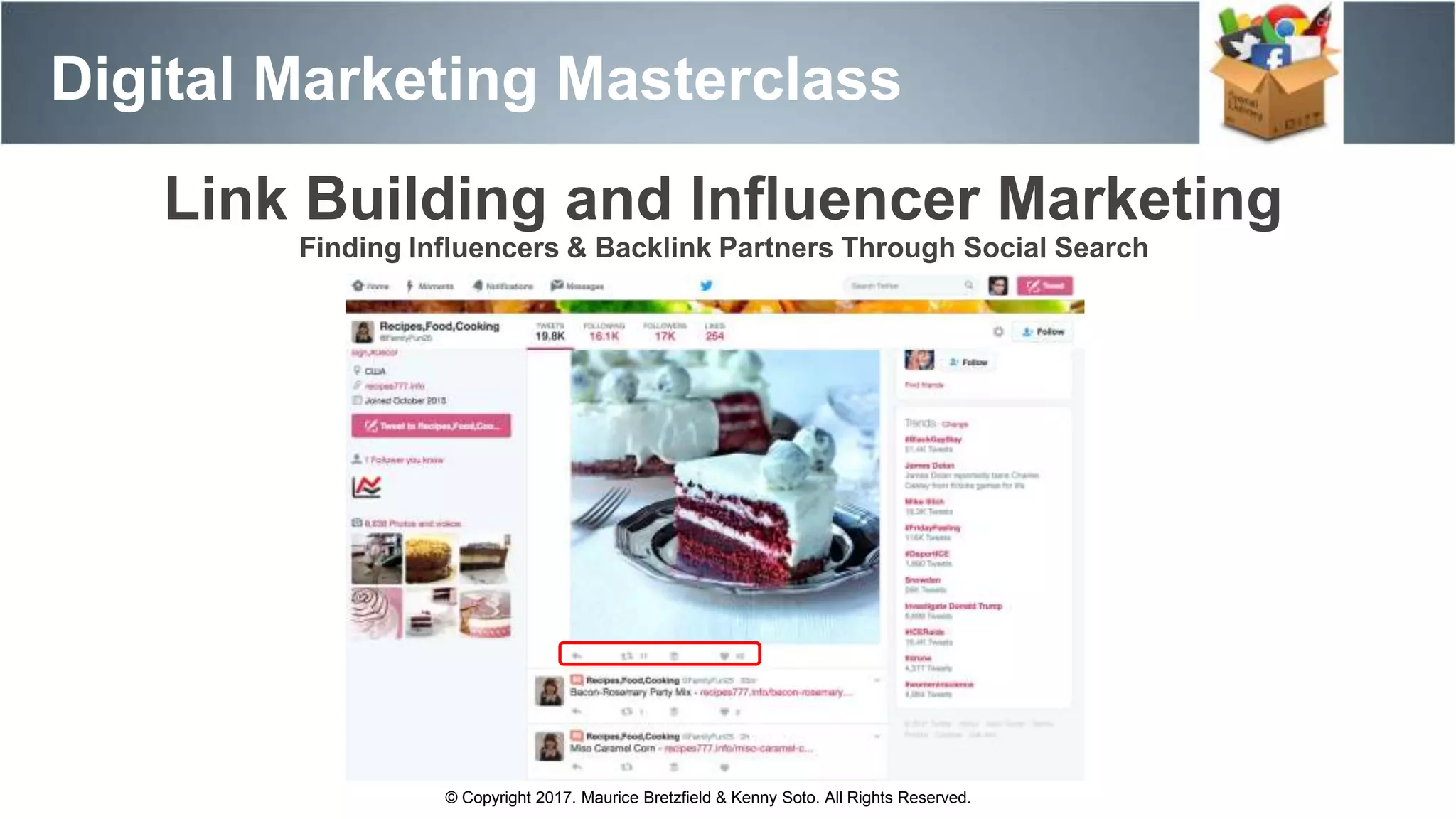 Digital Marketing Masterclass
© Copyright 2017. Maurice Bretzfield & Kenny Soto. All Rights Reserved.
Link Building and Influencer Marketing
Finding Influencers & Backlink Partners Through Social Search
 