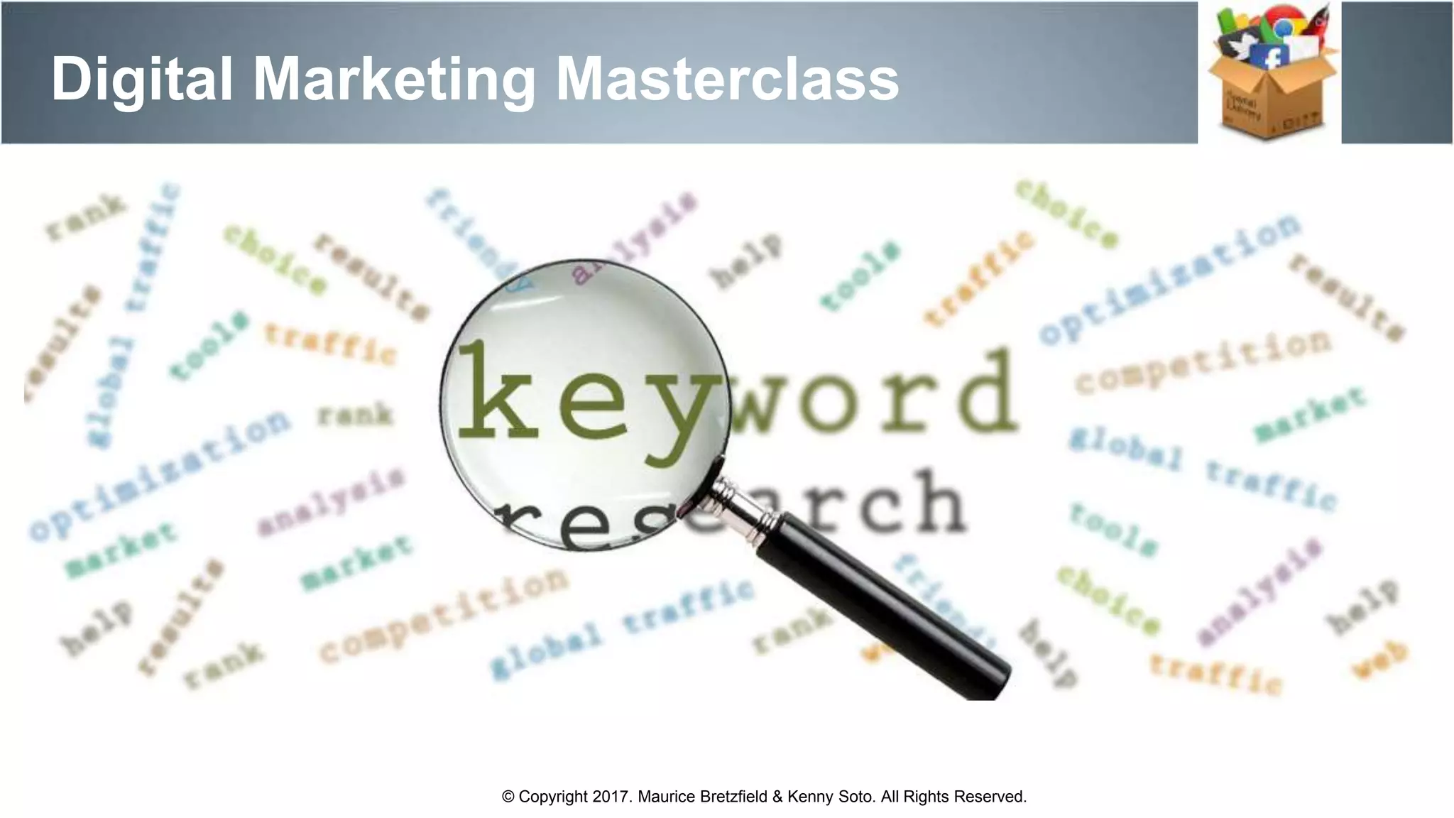 Digital Marketing Masterclass
© Copyright 2017. Maurice Bretzfield & Kenny Soto. All Rights Reserved.
 