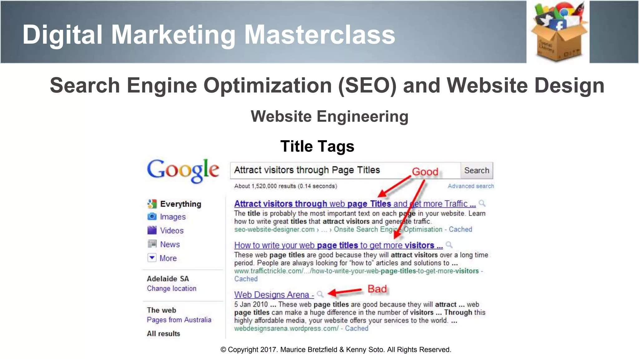 Search Engine Optimization (SEO) and Website Design
Digital Marketing Masterclass
© Copyright 2017. Maurice Bretzfield & Kenny Soto. All Rights Reserved.
Website Engineering
Title Tags
 