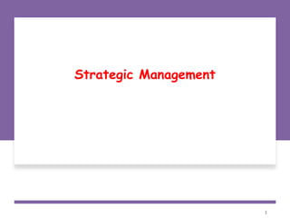 Strategic Management
1
 