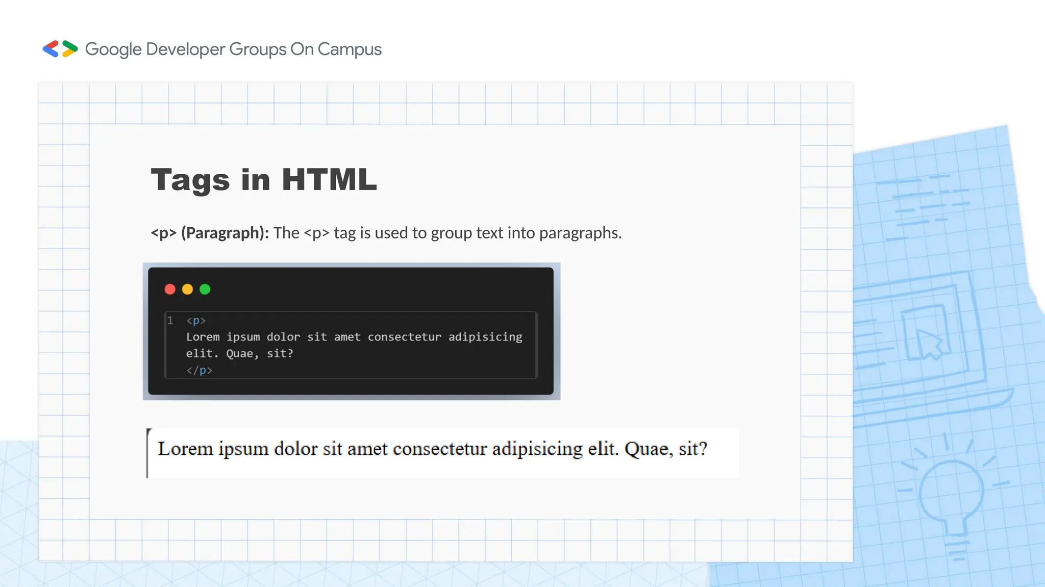 Tags in HTML
<p> (Paragraph): The <p> tag is used to group text into paragraphs.
 