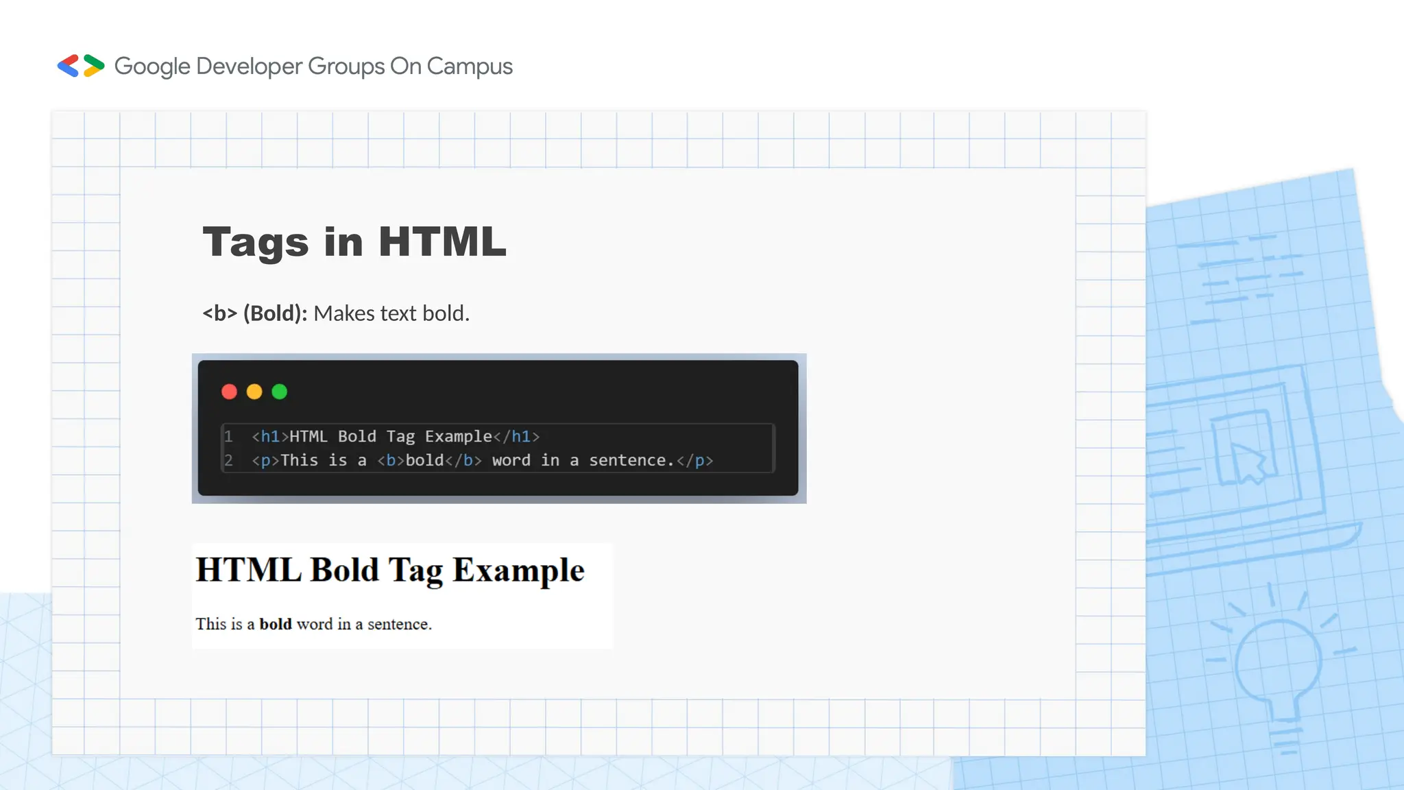 Tags in HTML
<b> (Bold): Makes text bold.
 