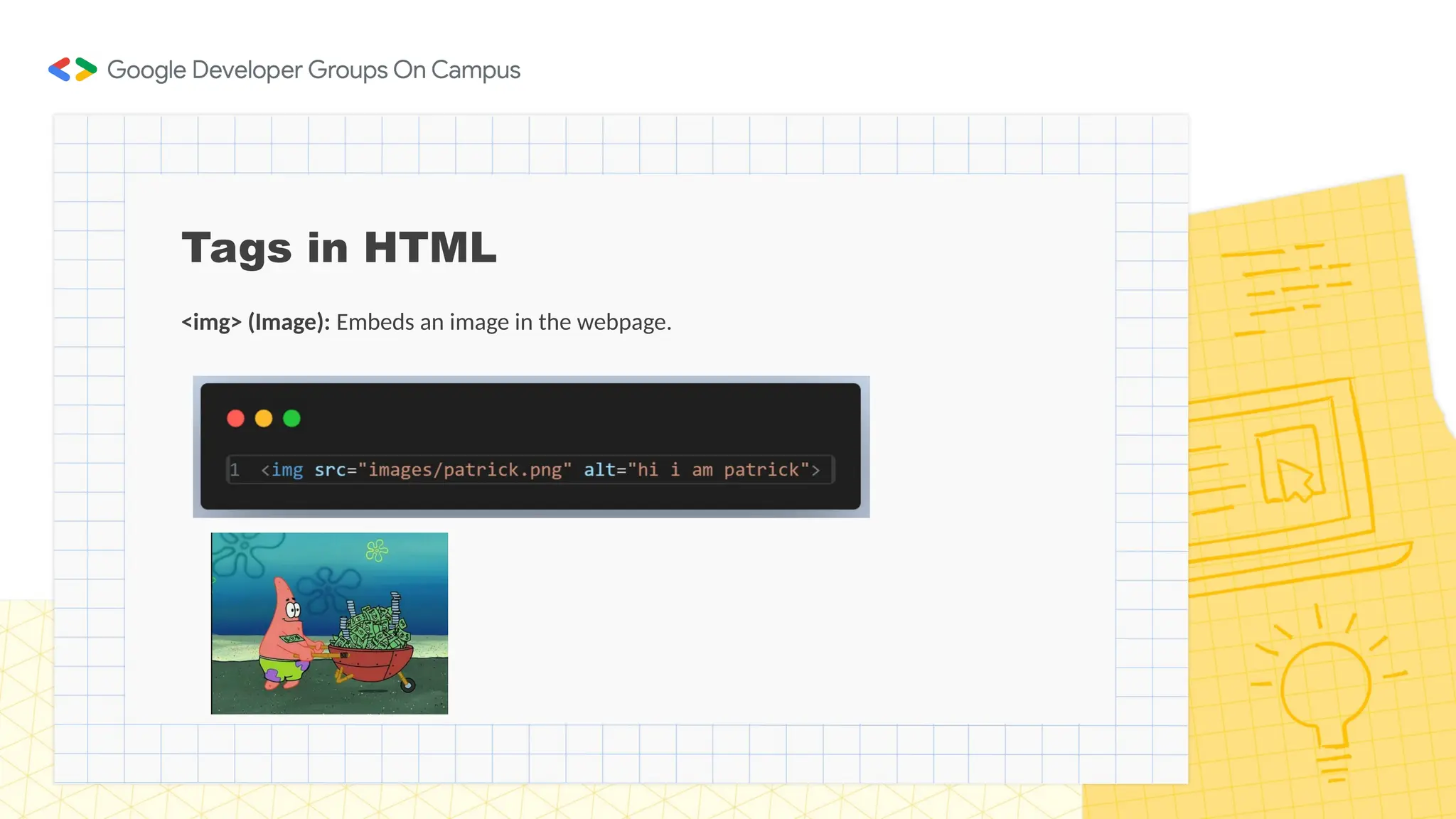 Tags in HTML
<img> (Image): Embeds an image in the webpage.
 