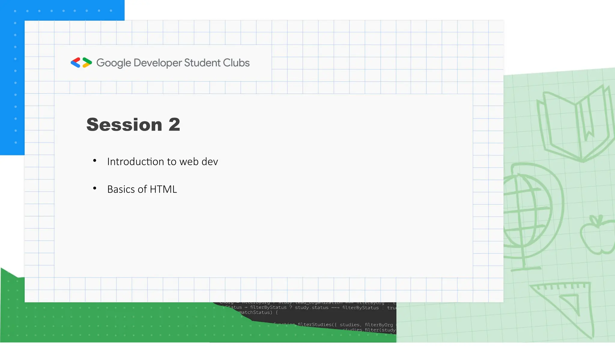 Session 2
• Introduction to web dev
• Basics of HTML
 