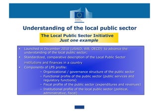 Understanding of the local public sector
      The Local Public Sector Initiative
              Just one example
 
