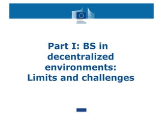 Part I: BS in
    decentralized
   environments:
Limits and challenges
 
