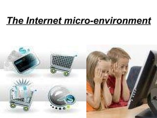 The Internet micro-environment 