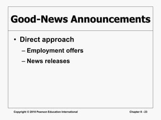 Copyright © 2010 Pearson Education International Chapter 8 - 23
Good-News Announcements
• Direct approach
– Employment offers
– News releases
 
