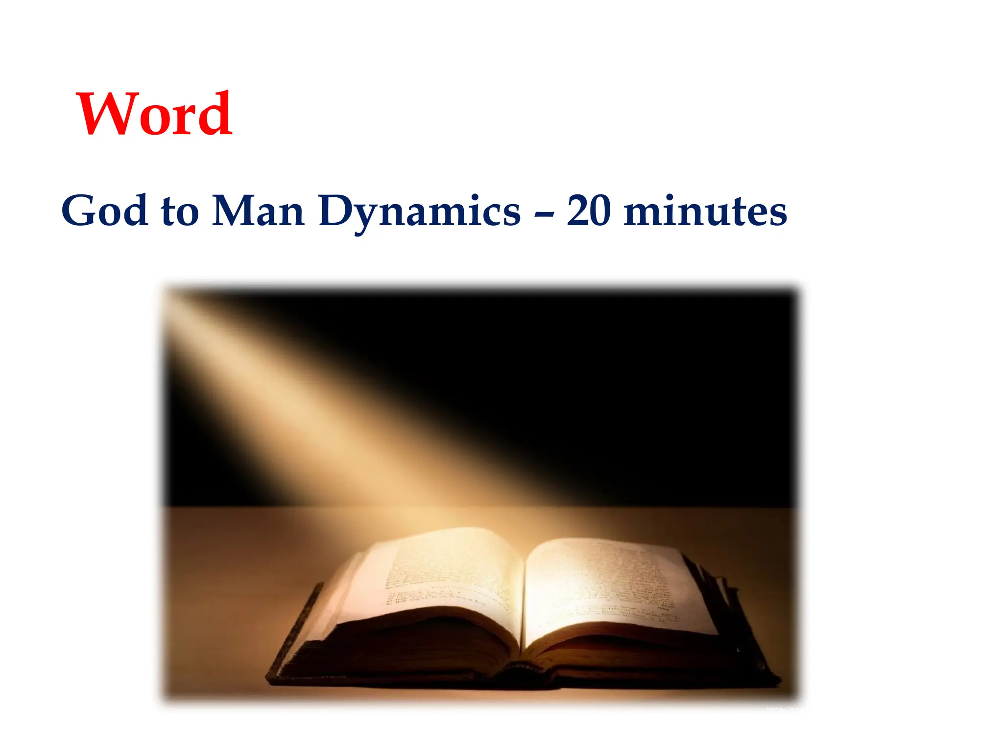 God to Man Dynamics – 20 minutes
Word
 