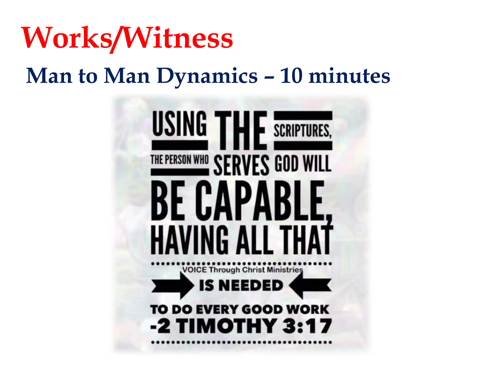 Man to Man Dynamics – 10 minutes
Works/Witness
 