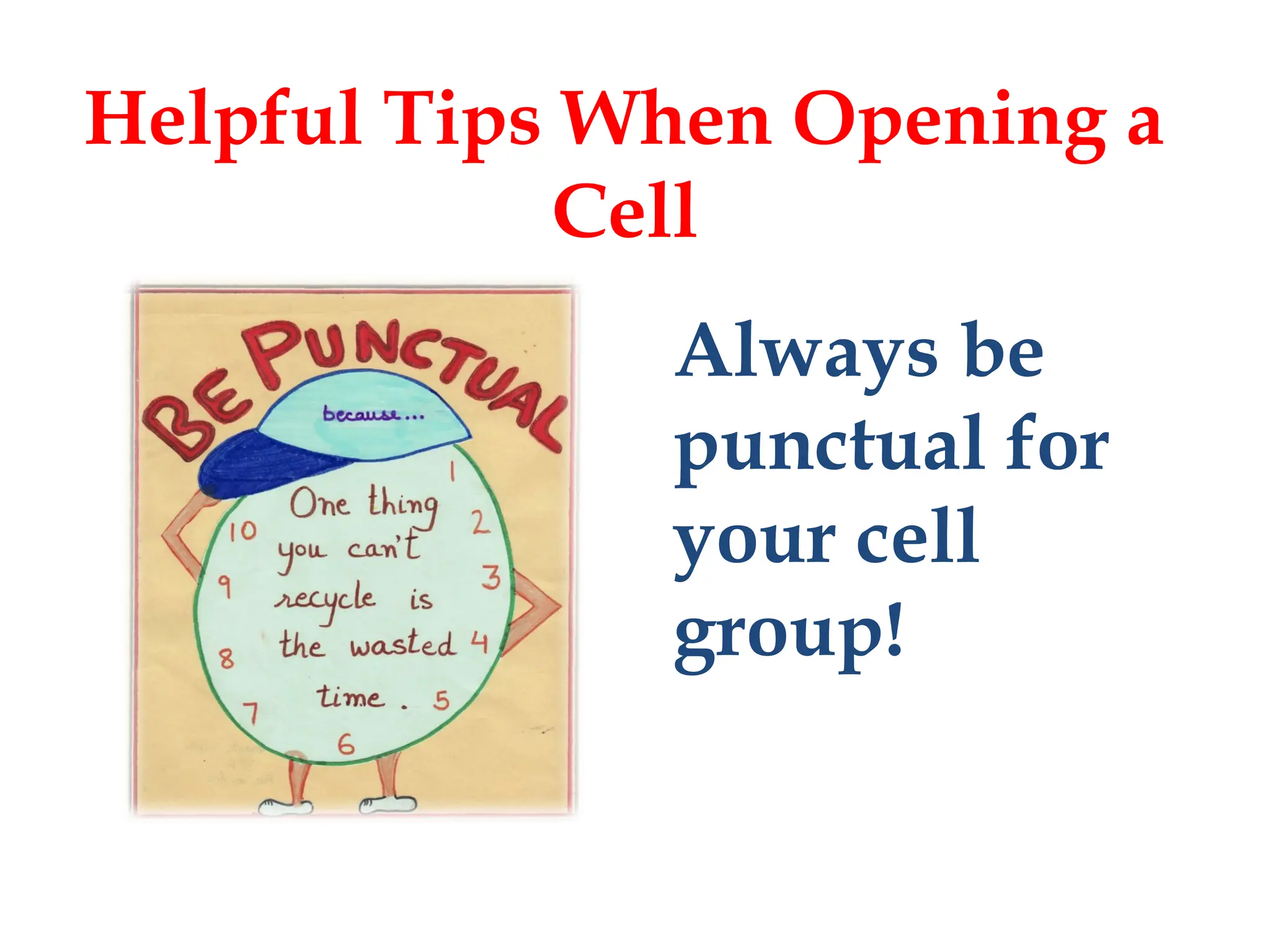 Helpful Tips When Opening a
Cell
Always be
punctual for
your cell
group!
 