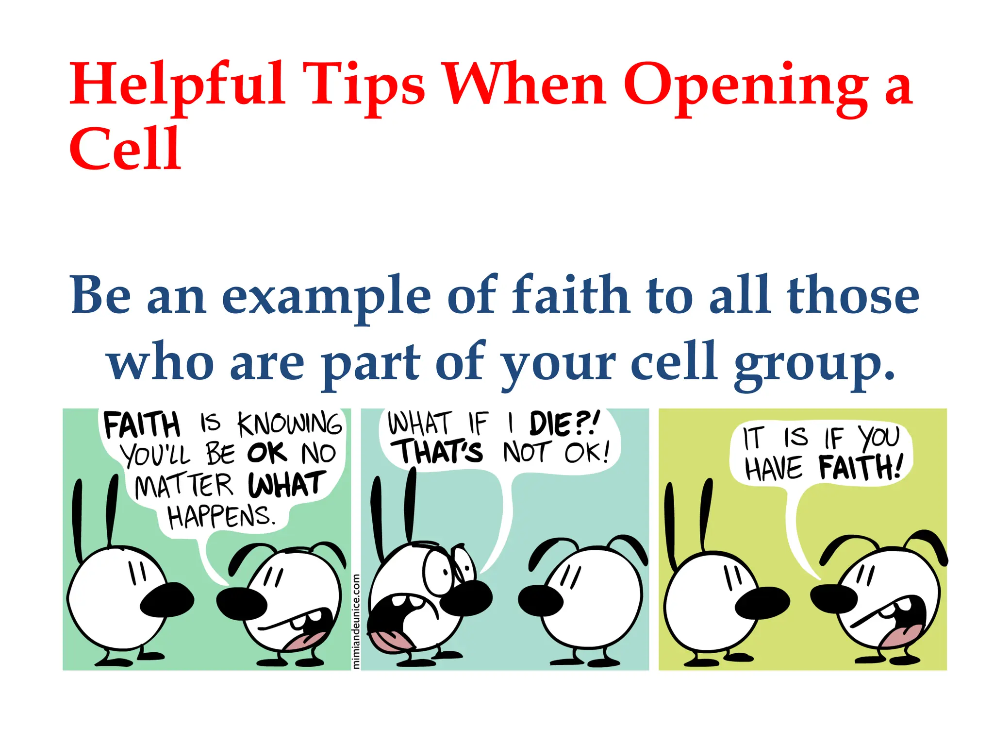 Be an example of faith to all those
who are part of your cell group.
Helpful Tips When Opening a
Cell
 