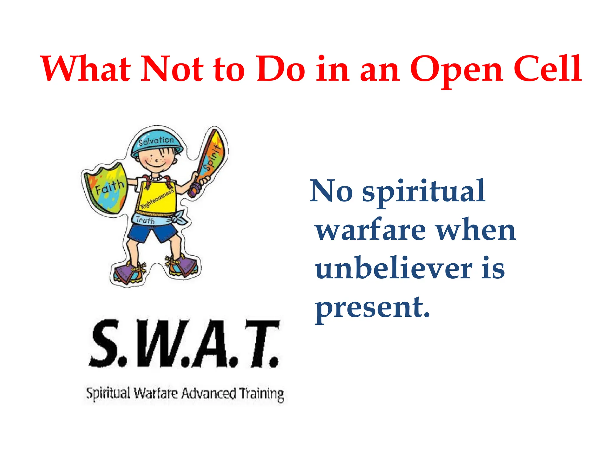No spiritual
warfare when
unbeliever is
present.
`
What Not to Do in an Open Cell
 